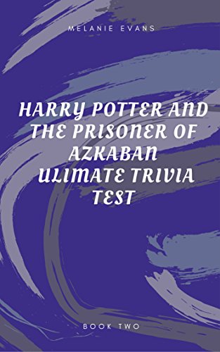 Harry Potter and the Prisoner of Azkaban Ultimate Trivia Test  (Harry Potter Ultimate Trivia  Book 3)