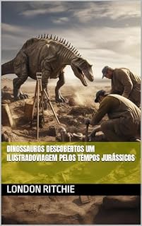 Livro DINOSSAUROS DESCOBERTOS UM ILUSTRADOVIAGEM PELOS TEMPOS JURÁSSICOS