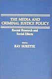 The Media and Criminal Justice Policy : Recent Research and Social Effects, , 0398056870