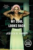 My Soul Looks Back: A Memoir by Jessica B. Harris
