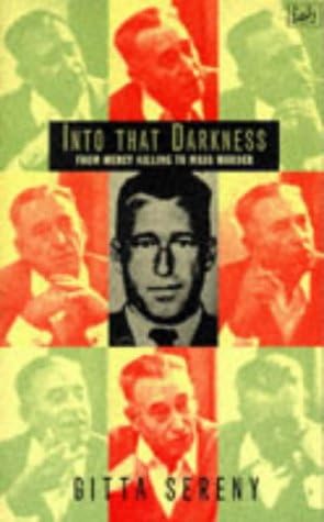 Into That Darkness: From Mercy Killing to Mass Murder