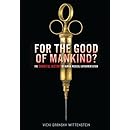 Amazon Com For The Good Of Mankind The Shameful History Of Human Medical Experimentation
