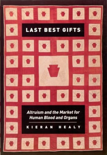 Last Best Gifts: Altruism and the Market for Human Blood and Organs