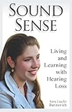 Sound Sense: Living and Learning with Hearing Loss by 
