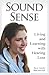 Sound Sense: Living and Learning with Hearing Loss by 