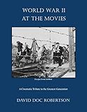 World War II at the Movies: A Cinematic Tribute to the Greatest Generation by 