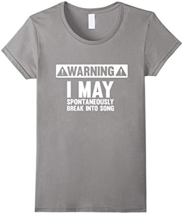 Women's Warning I May Spontaneously Break into Song T-Shirt Medium Slate