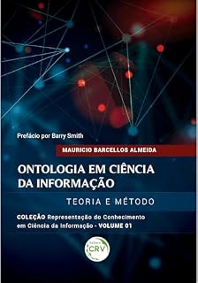 Livro Ontologia em ciência da informação: Teoria e Método – Vol.: 01 (Coleção Representação do conhecimento em Ciência da Informação Livro 1)