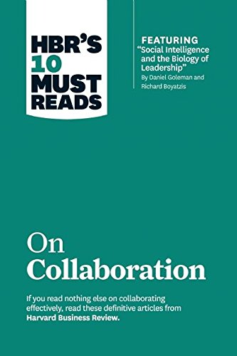 HBR's 10 Must Reads on Collaboration (with featured article ?Social Intelligence and the Biology of Leadership,? HBR's 10 Must Reads on Collaboration (with featured article ?Social Intelligence and the Biology of Leadership,?