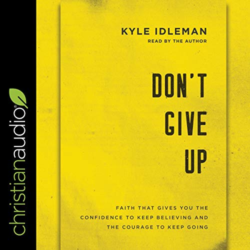 [E.b.o.o.k] Don't Give Up: Faith That Gives You the Confidence to Keep Believing and the Courage to Keep Going P.P.T