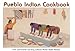 Pueblo Indian Cookbook: Recipes from the Pueblos of the American Southwest: Recipes from the Pueblos by
