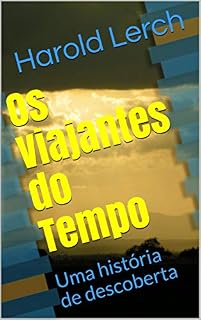 Livro Os Viajantes do Tempo: Uma história de descoberta (Crianças e adolescentes Livro 4)