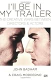 I'll Be in My Trailer: The Creative Wars Between Directors and Actors