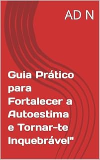 Livro Guia Prático para Fortalecer a Autoestima e Tornar-te Inquebrável"