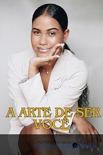 Livro A ARTE DE SER VOCÊ: Cultivando Autoestima e Motivação em Cada Dia