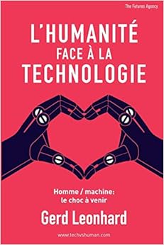 Amazon.fr - L'Humanité Face à la Technologie: Homme / machine: le choc à venir - Leonhard, Gerd 