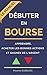 Débuter en bourse: le manuel pour apprendre, acheter les bonnes actions et gagner de l'argent (French Edition) by Maxime Dubourg