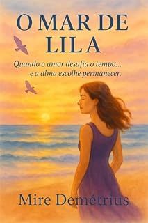 Livro O Mar De Lila: "Quando o amor desafia o tempo e a alma escolhe permanecer."