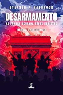 Livro Desarmamento na França ocupada pelos nazistas (Digital): Tirania e resistência