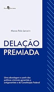 Livro Delação Premiada: Uma abordagem a Partir das Políticas Criminais Garantista e antigarantista e da Constituição Federal