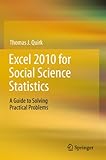 Excel 2010 for Social Science Statistics: A Guide to Solving Practical Problems by Thomas J Quirk