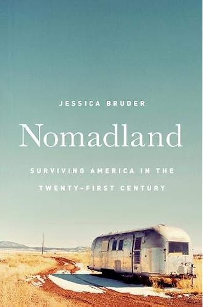 Nomadland Surviving America In The Twenty First Century Bruder Jessica 9780393249316 Amazon Com Books