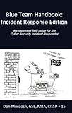 Blue Team Handbook: Incident Response Edition: A condensed field guide for the Cyber Security Incident Responder.