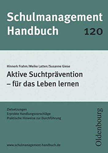 Schulmanagement Handbuch Band 120 Aktive Suchtpravention Fur Das Leben Lernen Zielsetzungen Erprobte Handlungsvorschlage Praktische Hinweise Zur Durchfuhrung Amazon De Frahm Hinnerk Latten Meike Giese Susanne Bucher