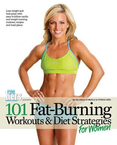 101 Fat-Burning Workouts & Diet Strategies For Women (101 Workouts) by Muscle & Fitness Hers