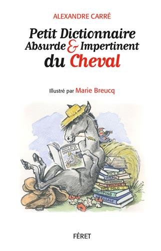 Petit dictionnaire absurde & impertinent du cheval