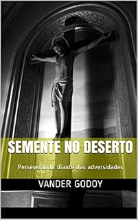 Livro Sementes no Deserto: Perseverando diante das adversidades