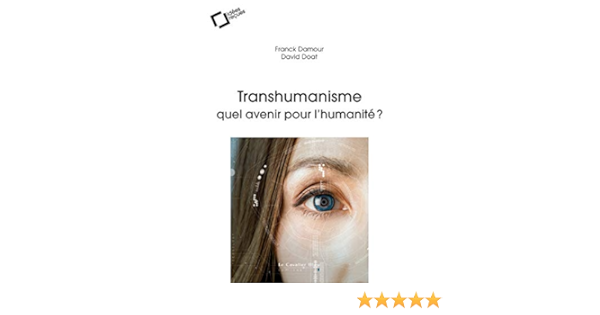 Transhumanisme Quel Avenir Pour L Humanite Idees Recues Grand Angle French Edition Damour Franck Doat David Amazon Com Books