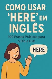 Livro Como Usar 'Here' em Inglês – 100 Frases Práticas para o Dia a Dia!