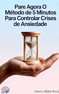 Livro Pare Agora: O Método de 5 Minutos Para Controlar Crises de Ansiedade Sem Remédios