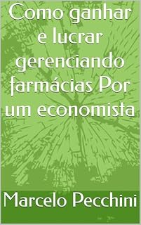 Livro Como ganhar e lucrar gerenciando farmácias Por um economista