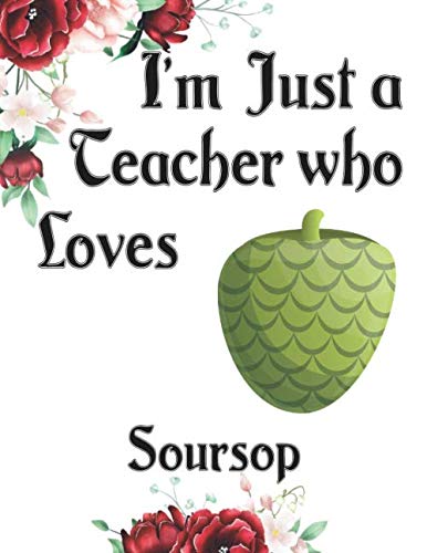 I'm Just a Teacher who Loves Soursop Journal and Sketchbook: a Large Notebook with Blank and Ruled Paper for Sketching and Notes