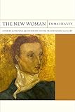 The New Woman: Literary Modernism, Queer Theory, and the Trans Feminine Allegory (FlashPoints) by Emma Heaney