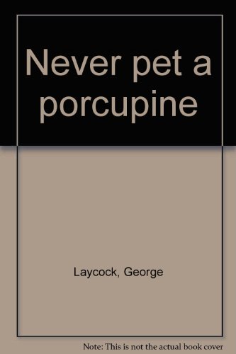 Never pet a porcupine 0448259451 Book Cover