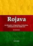 Rojava: An Alternative to Imperialism, Nationalism, and Islamism in the Middle East (An introduction)