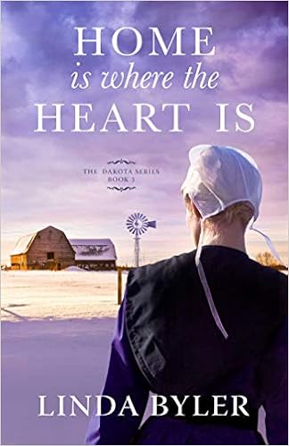 Home Is Where the Heart Is: The Dakota Series, Book 3, by Linda Byler