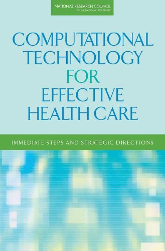 Download Computational Technology for Effective Health Care: Immediate Steps and Strategic Directions