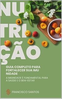 Livro Guia Completo para Fortalecer sua Imunidade: A imunidade é fundamental para a saúde e o bem-estar
