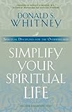 Simplify Your Spiritual Life: Spiritual Disciplines for the Overwhelmed