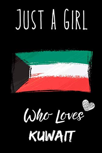 Just a Girl Who Loves Kuwait Journal Notebook: Gift Idea For Kuwait Girls,Womens,Kids, Perfect traveling Notebook 6 x 9 Inches , 110 Blank Lined Pages