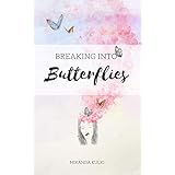 Breaking into Butterflies: A Collection of Poetry