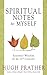 Spiritual Notes to Myself: Essential Wisdom for the 21st Century by Hugh Prather