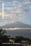 Water Brings No Harm: Management Knowledge and the Struggle for the Waters of Kilimanjaro (New Afric by Matthew V. Bender