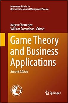 Game Theory and Business Applications (International Series in Operations Research & Management Science) Game Theory and Business Applications (International Series in Operations Research & Management Science)