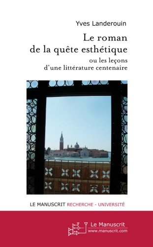 Le  roman de la quête esthétique ou Les leçons d'une littérature centenaire