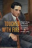 Touched with Fire: Morris B. Abram and the Battle against Racial and Religious Discrimination by David E. Lowe